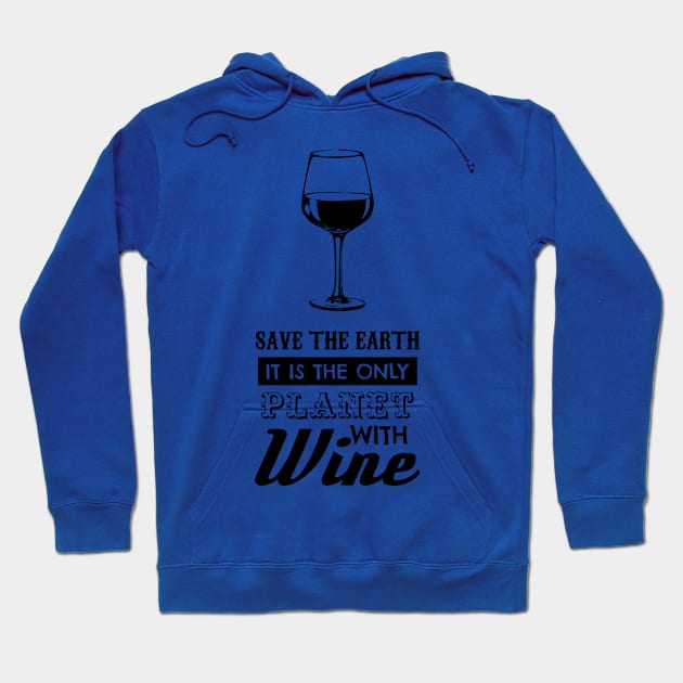save the earth it's the only planet with wine 4 Hoodie by crnamer